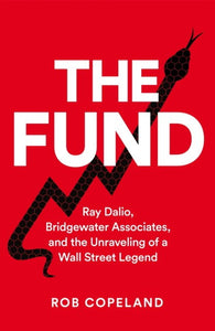 The Fund: Ray Dalio, Bridgewater Associates, and the Unraveling of a Wall Street Legend