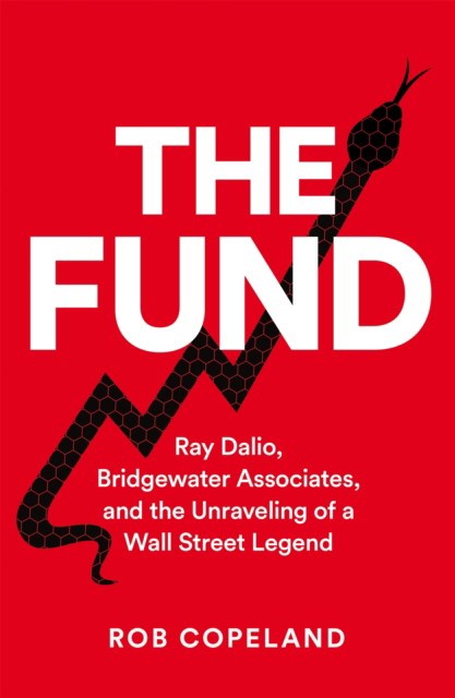 The Fund: Ray Dalio, Bridgewater Associates, and the Unraveling of a Wall Street Legend