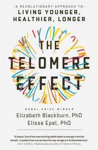 The Telomere Effect: A Revolutionary Approach to Living Younger, Healthier, Longer