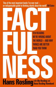 Factfulness: Ten Reasons We're Wrong About the World--and Why Things Are Better Than You Think