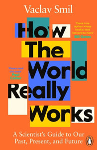 How the World Really Works: The Science Behind How We Got Here and Where We're Going