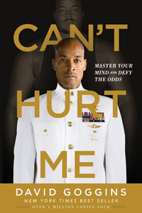 Can't Hurt Me: Master Your Mind and Defy the Odds by David Goggins