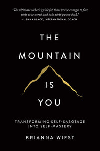 The Mountain Is You: Transforming Self-Sabotage Into Self-Mastery