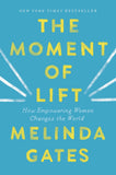 The Moment of Lift: How Empowering Women Changes the World by Melinda Gates