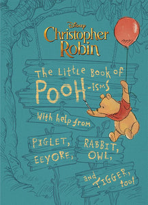 Christopher Robin: The Little Book of Pooh-isms: With help from Piglet, Eeyore, Rabbit, Owl, and Tigger, too!