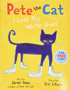 Pete the Cat: I Love My White Shoes