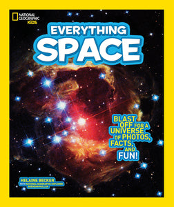 National Geographic Kids Everything Space: Blast Off for a Universe of Photos, Facts, and Fun!