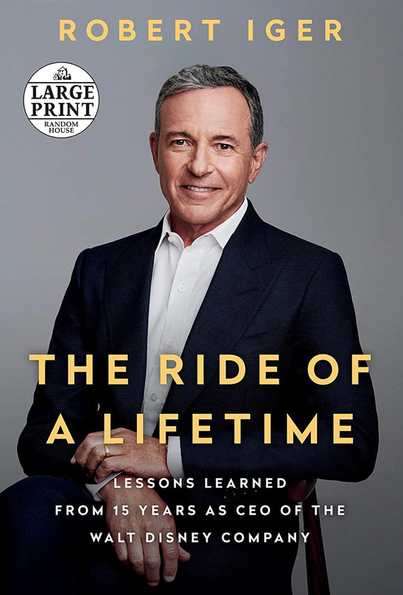 The Ride of a Lifetime: Lessons Learned from 15 Years as CEO of the Walt Disney Company